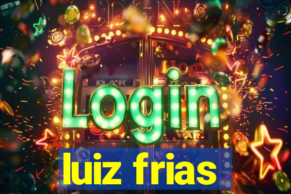 luiz frias